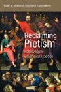 Reclaiming Pietism: Retrieving an Evangelical Tradition