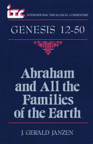 Title: Genesis 12-50: Abraham and All the Families of the Earth, Author: J. Gerald Janzen