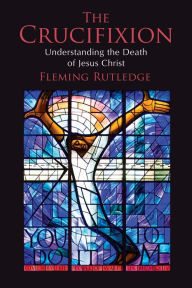 Title: The Crucifixion: Understanding the Death of Jesus Christ, Author: Fleming Rutledge