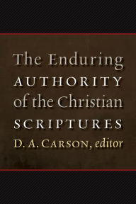 Title: The Enduring Authority of the Christian Scriptures, Author: D. A. Carson