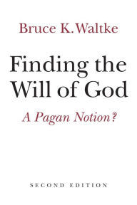 Title: Finding the Will of God: A Pagan Notion?, Author: Bruce K. Waltke