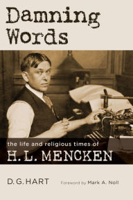 Title: Damning Words: The Life and Religious Times of H. L. Mencken, Author: D. G. Hart