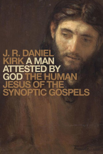 A Man Attested by God: The Human Jesus of the Synoptic Gospels