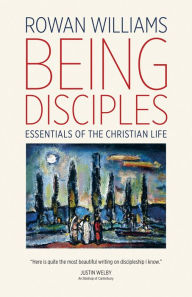 Title: Being Disciples: Essentials of the Christian Life, Author: Rowan Williams