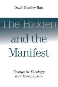 Title: The Hidden and the Manifest: Essays in Theology and Metaphysics, Author: David Bentley Hart