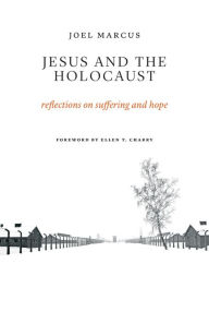 Title: Jesus and the Holocaust: Reflections on Suffering and Hope, Author: Joel Marcus