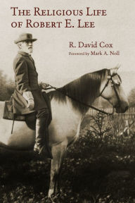 Title: The Religious Life of Robert E. Lee, Author: R. David Cox