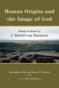 Title: Human Origins and the Image of God: Essays in Honor of J. Wentzel van Huyssteen, Author: Daniel Pedersen
