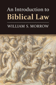 Title: An Introduction to Biblical Law, Author: William S. Morrow