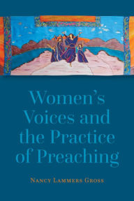 Title: Women's Voices and the Practice of Preaching, Author: Nancy Lammers Gross