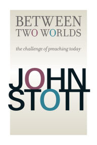 Title: Between Two Worlds, Author: John Stott