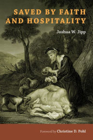 Title: Saved by Faith and Hospitality, Author: Joshua W. Jipp