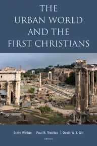 Title: The Urban World and the First Christians, Author: Steve Walton