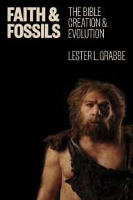 Title: Faith and Fossils: The Bible, Creation, and Evolution, Author: Lester L. Grabbe