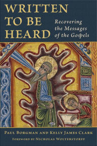 Title: Written to Be Heard: Recovering the Messages of the Gospels, Author: Paul Borgman