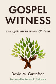 Title: Gospel Witness: Evangelism in Word and Deed, Author: David M. Gustafson