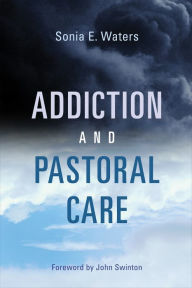 Title: Addiction and Pastoral Care, Author: Sonia E. Waters