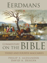 Title: Eerdmans Commentary on the Bible: Third & Fourth Maccabees, Author: Philip S. Alexander