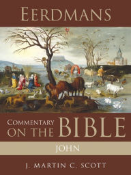 Title: Eerdmans Commentary on the Bible: John, Author: J. Martin C. Scott