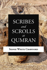 Title: Scribes and Scrolls at Qumran, Author: Sidnie White Crawford