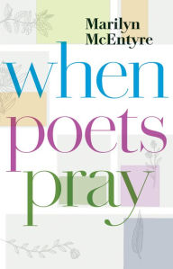 Title: When Poets Pray, Author: Marilyn McEntyre
