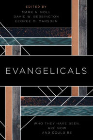 Title: Evangelicals: Who They Have Been, Are Now, and Could Be, Author: Mark A. Noll