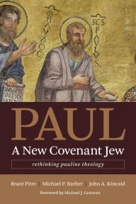 Title: Paul, a New Covenant Jew: Rethinking Pauline Theology, Author: Brant Pitre