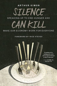 Title: Silence Can Kill: Speaking Up to End Hunger and Make Our Economy Work for Everyone, Author: Arthur Simon