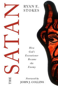 Title: The Satan: How God's Executioner Became the Enemy, Author: Ryan E. Stokes