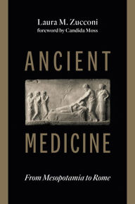 Title: Ancient Medicine: From Mesopotamia to Rome, Author: Laura M. Zucconi