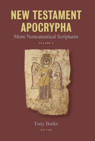 Title: New Testament Apocrypha, vol. 2: More Noncanonical Scriptures, Author: Tony Burke