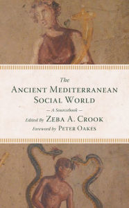 Title: The Ancient Mediterranean Social World: A Sourcebook, Author: Zeba A. Crook