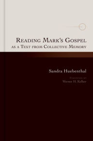 Title: Reading Mark's Gospel as a Text from Collective Memory, Author: Sandra Huebenthal