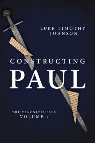 Title: Constructing Paul (The Canonical Paul, vol. 1), Author: Luke Timothy Johnson