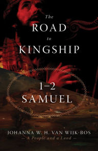 Title: The Road to Kingship: 1-2 Samuel, Author: Johanna W. H. van Wijk-Bos