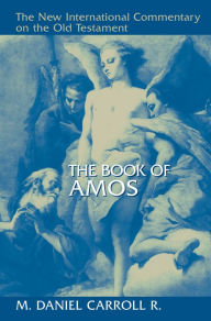 Title: The Book of Amos, Author: M. Daniel Carroll R.