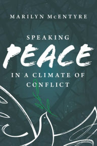 Title: Speaking Peace in a Climate of Conflict, Author: Marilyn McEntyre