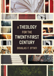 Title: A Theology for the Twenty-First Century, Author: Douglas F. Ottati