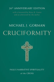 Title: Cruciformity: Paul's Narrative Spirituality of the Cross, 20th Anniversary Edition, Author: Michael J. Gorman