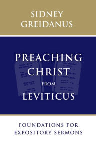 Title: Preaching Christ from Leviticus: Foundations for Expository Sermons, Author: Sidney Greidanus