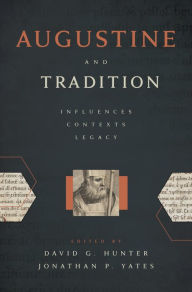 Title: Augustine and Tradition: Influences, Contexts, Legacy, Author: David G. Hunter