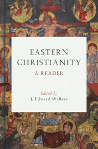 Title: Eastern Christianity: A Reader, Author: J. Edward Walters