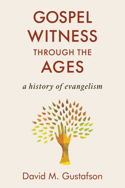 Gospel Witness through the Ages: A History of Evangelism by David M ...