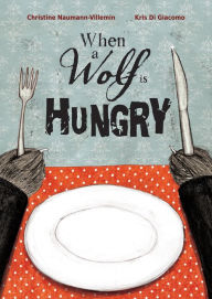Title: When a Wolf Is Hungry, Author: Christine Naumann-Villemin
