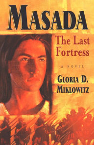 Title: Masada: The Last Fortress, Author: Gloria D. Miklowitz