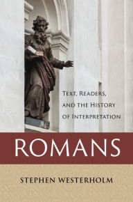 Title: Romans: Text, Readers, and the History of Interpretation, Author: Stephen Westerholm