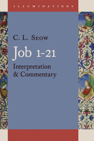 Title: Job 1 - 21: Interpretation and Commentary, Author: C. L. Seow