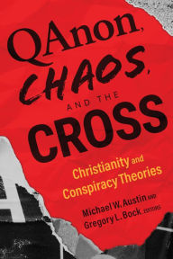 Free epub books for downloading QAnon, Chaos, and the Cross: Christianity and Conspiracy Theories by Michael W. Austin, Gregory L. Bock, Michael W. Austin, Gregory L. Bock (English literature) ePub iBook 9781467465724
