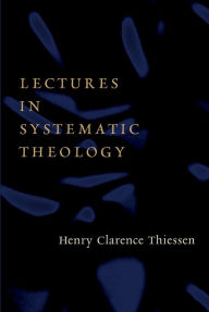 Title: Lectures in Systematic Theology, Author: Henry C. Thiessen