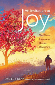 Title: An Invitation to Joy: The Divine Journey to Human Flourishing, Author: Daniel J. Denk